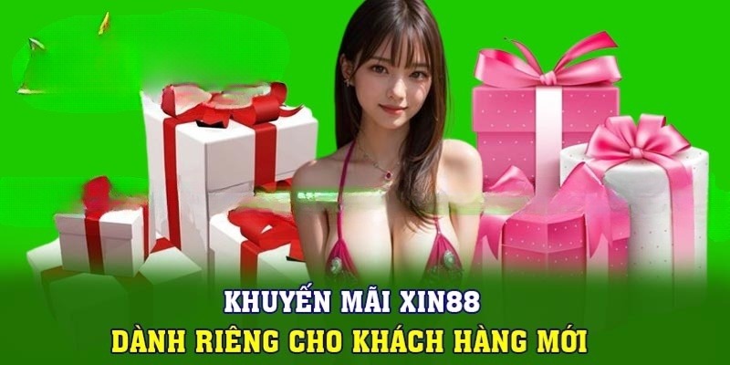 Khuyến mãi Xin88 dành riêng cho hội viên mới 